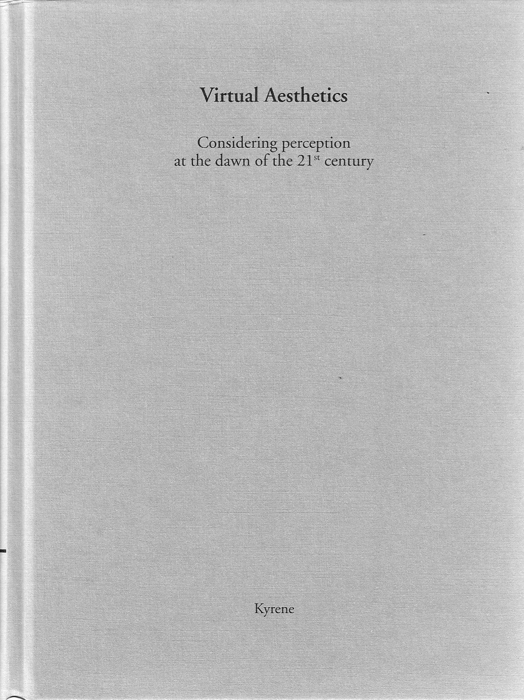 Virtuelle Ästhetik. Betrachtungen zur Wahrnehmung am Beginn des 21. Jahrhunderts // Virtual Aesthetics. Considering Perception at the Dawn of the 21st Century – Publication (2008)